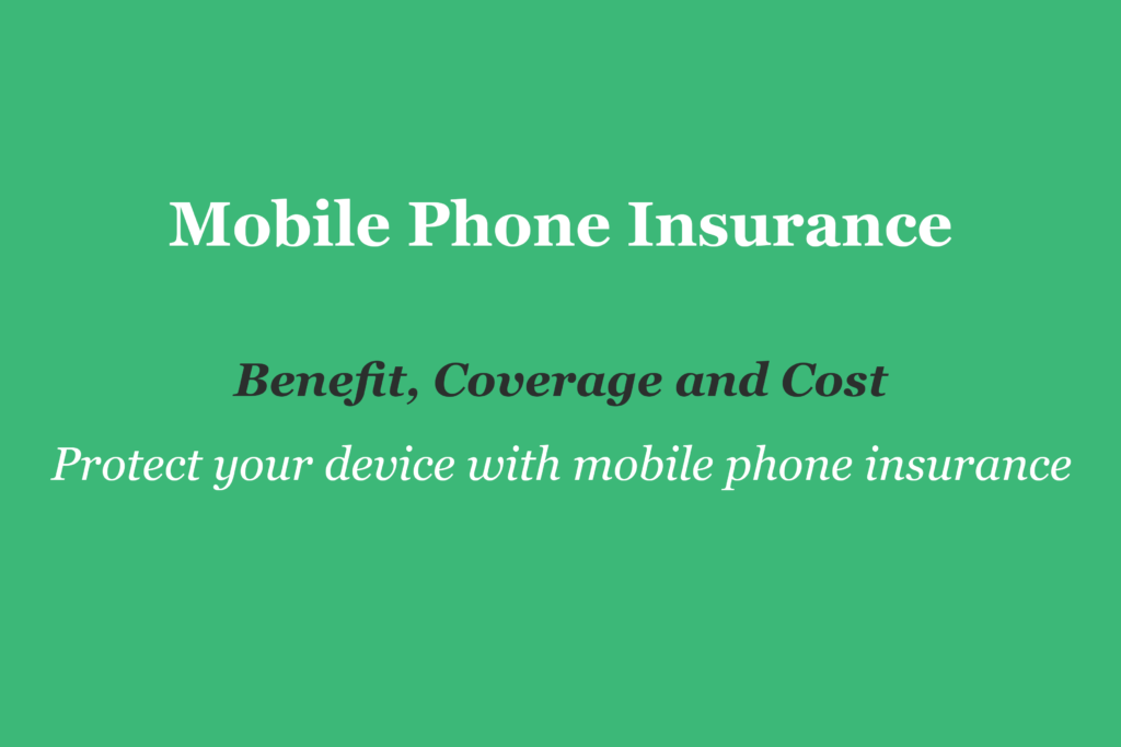 Protect Your Device With Mobile Phone Insurance: Benefits, Coverage ...